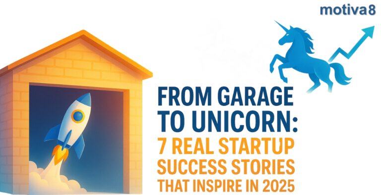 From Garage to Unicorn: 7 Real Startup Success Stories That Inspire in 2025 