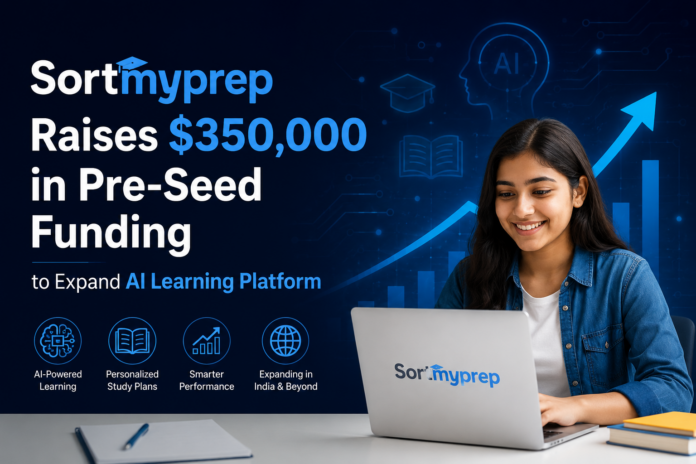 Sortmyprep raises $350,000 in pre-seed funding to expand its AI-powered learning platform and accelerate growth across India and international markets.